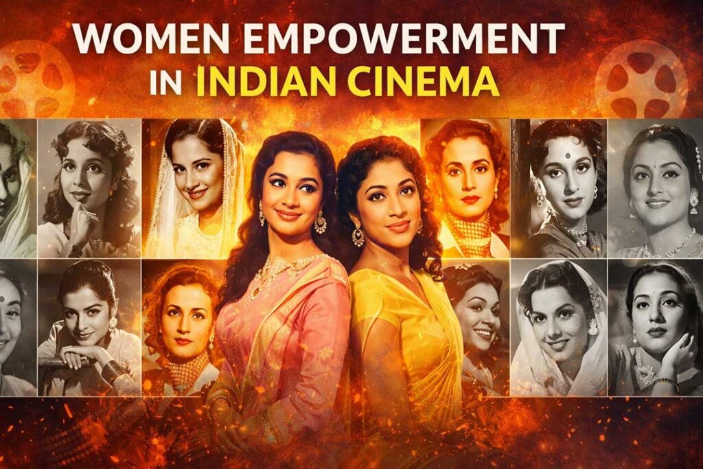 भारतीय सिनेमा में महिला सशक्तिकरण कैसे दिखाया गया है? जानिए बॉलीवुड और अन्य भारतीय फिल्मों में महिलाओं की बदलती भूमिका और उनकी मजबूत पहचान।